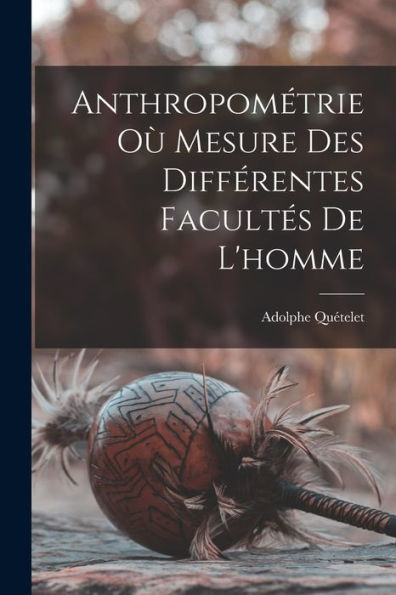 Anthropométrie Où Mesure Des Différentes Facultés De L'Homme (French Edition)