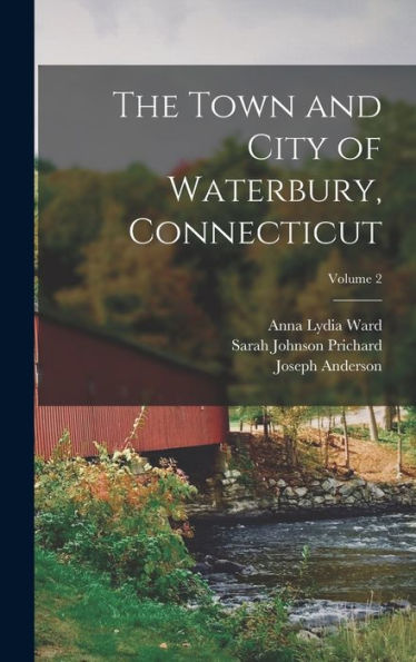 The Town And City Of Waterbury, Connecticut; Volume 2