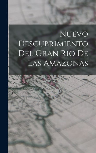 Nuevo Descubrimiento Del Gran Rio De Las Amazonas (Spanish Edition)