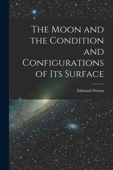The Moon And The Condition And Configurations Of Its Surface