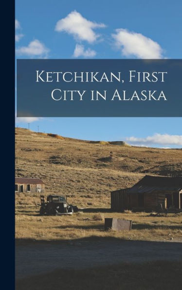 Ketchikan, First City In Alaska