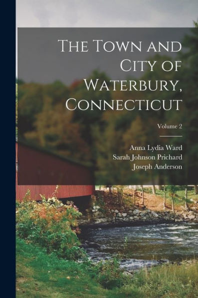 The Town And City Of Waterbury, Connecticut; Volume 2
