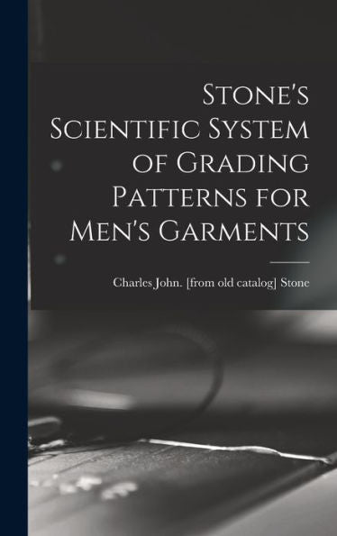 Stone'S Scientific System Of Grading Patterns For Men'S Garments