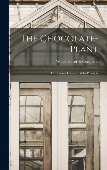 The Chocolate-Plant: (Theobroma Cacao) And Its Products