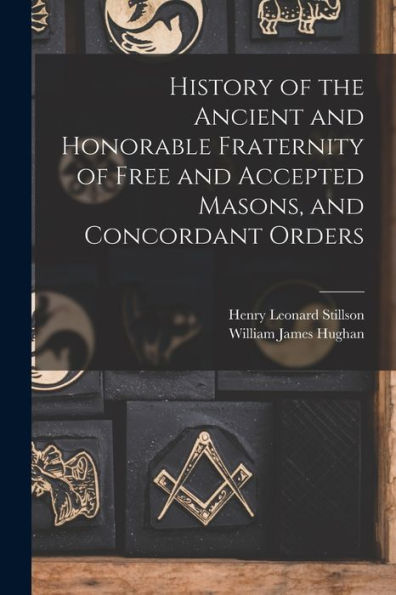 History Of The Ancient And Honorable Fraternity Of Free And Accepted Masons, And Concordant Orders