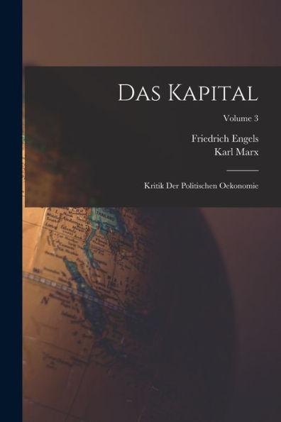 Das Kapital: Kritik Der Politischen Oekonomie; Volume 3 (German Edition)