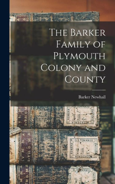The Barker Family Of Plymouth Colony And County