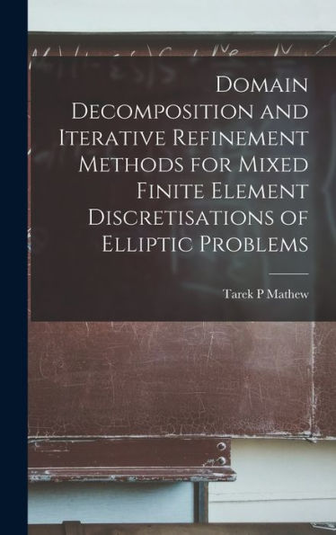 Domain Decomposition And Iterative Refinement Methods For Mixed Finite Element Discretisations Of Elliptic Problems