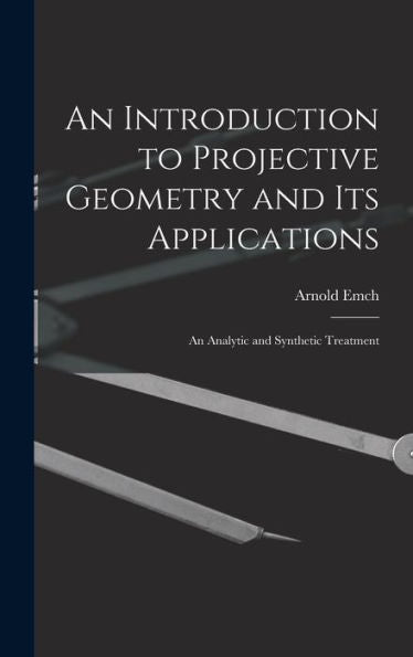 An Introduction To Projective Geometry And Its Applications; An Analytic And Synthetic Treatment