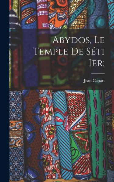 Abydos, Le Temple De Séti Ier; (French Edition)