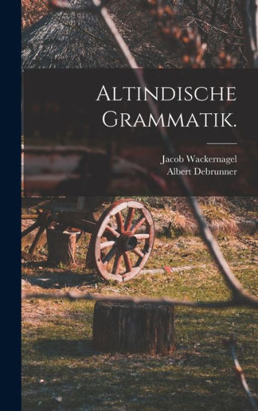 Altindische Grammatik. (German Edition)