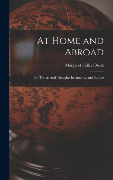 At Home And Abroad: Or, Things And Thoughts In America And Europe