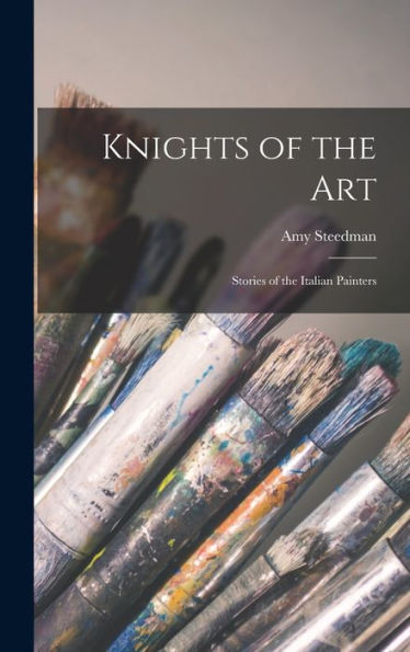 Knights Of The Art: Stories Of The Italian Painters