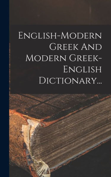 English-Modern Greek And Modern Greek-English Dictionary... (Greek Edition)