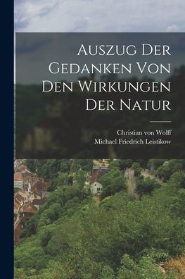 Auszug Der Gedanken Von Den Wirkungen Der Natur (German Edition)