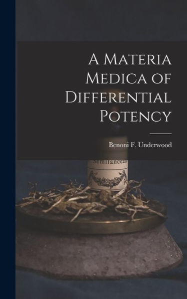 A Materia Medica Of Differential Potency