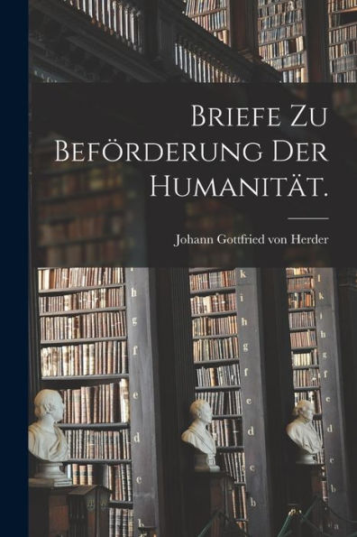 Briefe Zu Beförderung Der Humanität. (German Edition)