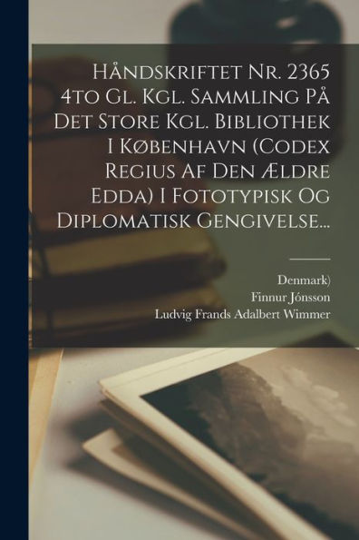 Håndskriftet Nr. 2365 4To Gl. Kgl. Sammling På Det Store Kgl. Bibliothek I København (Codex Regius Af Den Ældre Edda) I Fototypisk Og Diplomatisk Gengivelse... (Danish Edition)