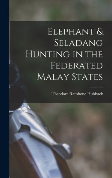 Elephant & Seladang Hunting In The Federated Malay States