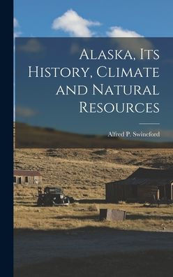 Alaska, Its History, Climate And Natural Resources