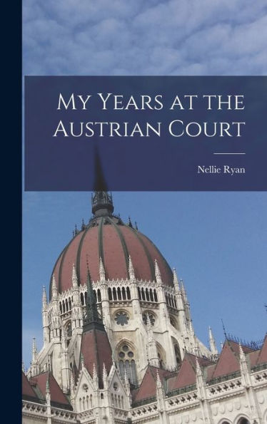 My Years At The Austrian Court