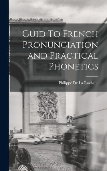 Guid To French Pronunciation And Practical Phonetics