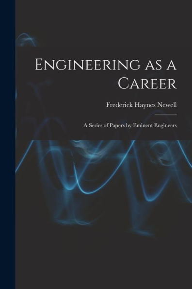 Engineering As A Career: A Series Of Papers By Eminent Engineers