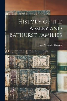 History Of The Apsley And Bathurst Families
