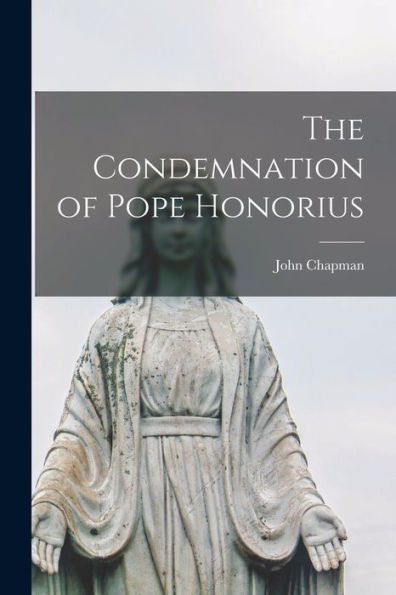 The Condemnation Of Pope Honorius