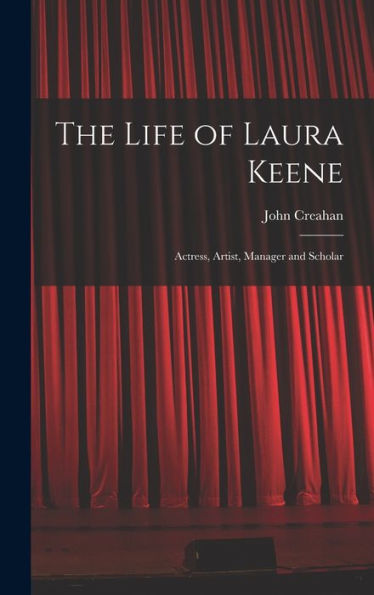The Life Of Laura Keene: Actress, Artist, Manager And Scholar