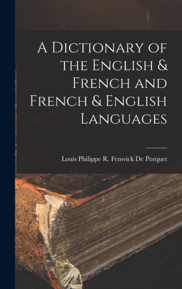 A Dictionary Of The English & French And French & English Languages