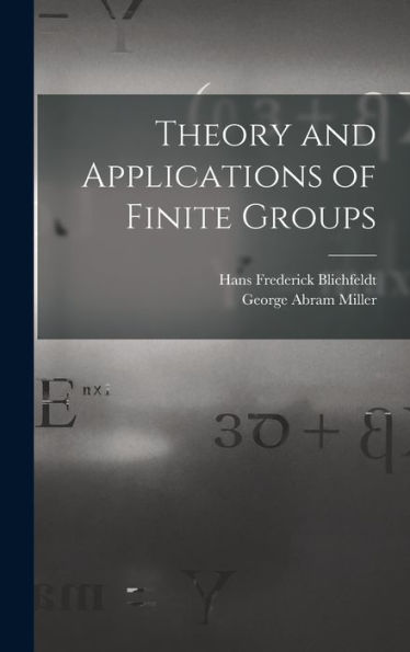 Theory And Applications Of Finite Groups