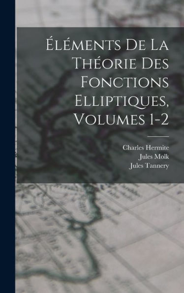 Éléments De La Théorie Des Fonctions Elliptiques, Volumes 1-2 (French Edition)