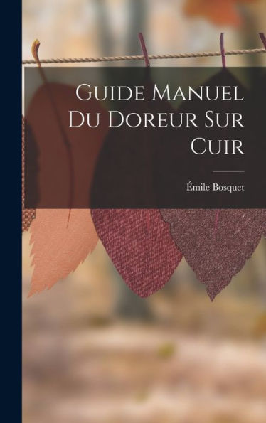 Guide Manuel Du Doreur Sur Cuir (French Edition)