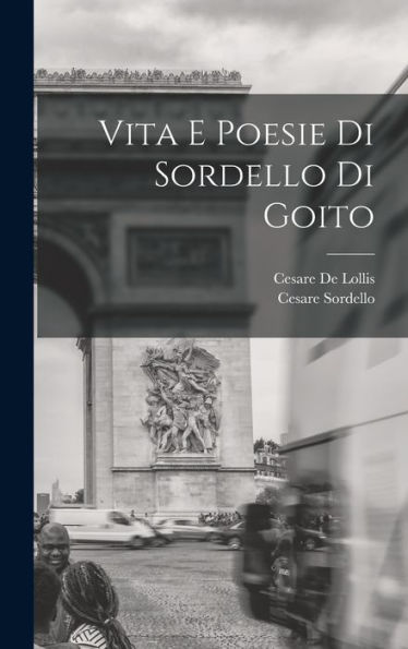 Vita E Poesie Di Sordello Di Goito (Italian Edition)