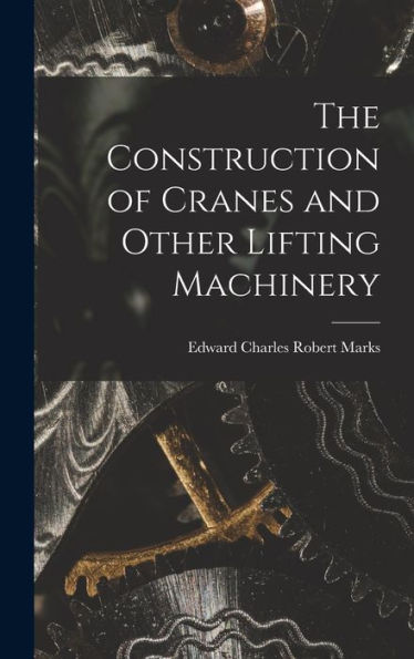 The Construction Of Cranes And Other Lifting Machinery