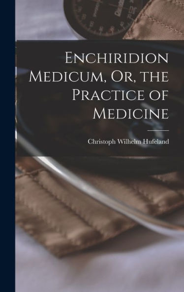 Enchiridion Medicum, Or, The Practice Of Medicine
