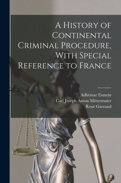 A History Of Continental Criminal Procedure, With Special Reference To France