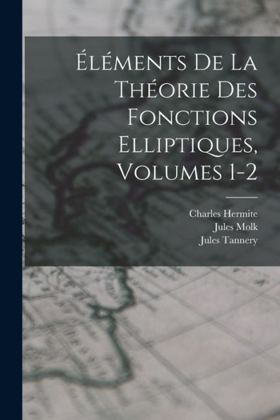 Éléments De La Théorie Des Fonctions Elliptiques, Volumes 1-2 (French Edition)