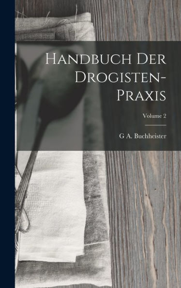 Handbuch Der Drogisten-Praxis; Volume 2 (German Edition)