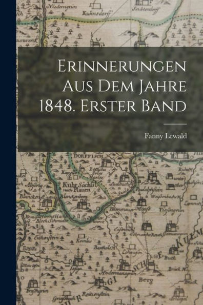 Erinnerungen Aus Dem Jahre 1848. Erster Band (German Edition)