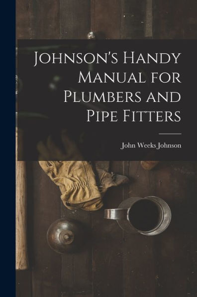 Johnson'S Handy Manual For Plumbers And Pipe Fitters
