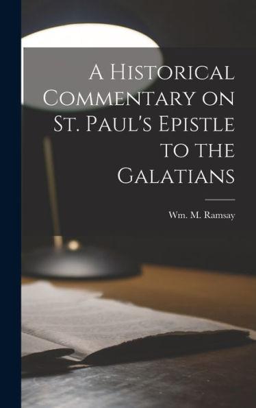 A Historical Commentary On St. Paul'S Epistle To The Galatians