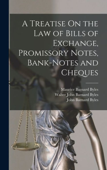 A Treatise On The Law Of Bills Of Exchange, Promissory Notes, Bank-Notes And Cheques