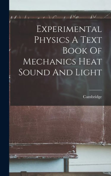 Experimental Physics A Text Book Of Mechanics Heat Sound And Light