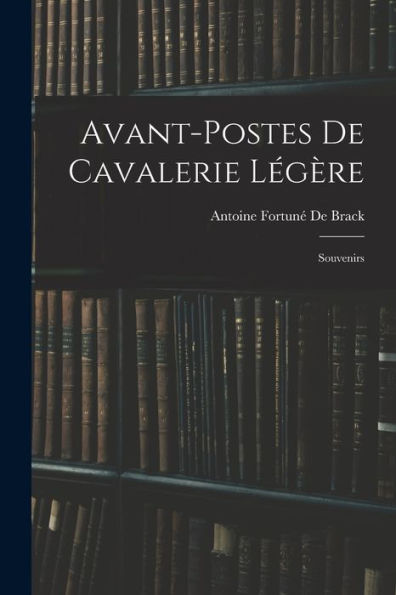 Avant-Postes De Cavalerie Légère: Souvenirs (French Edition)