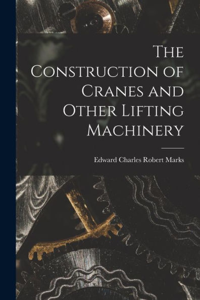 The Construction Of Cranes And Other Lifting Machinery