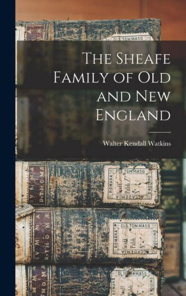 The Sheafe Family Of Old And New England