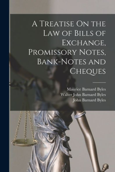 A Treatise On The Law Of Bills Of Exchange, Promissory Notes, Bank-Notes And Cheques