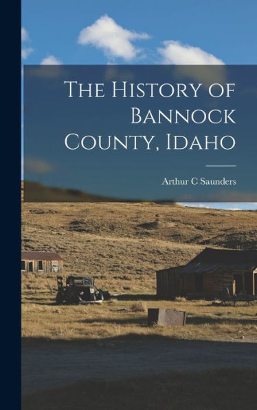 The History Of Bannock County, Idaho